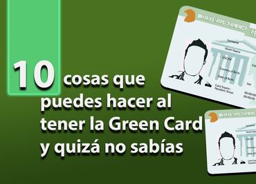 10 cosas que puedes hacer al tener la Green Card de Estados Unidos y quizá no sabías