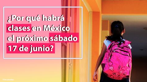 SEP: ¿Por qué habrá clases en México el sábado 17 de junio?