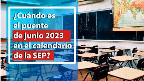 Puente de junio 2023: Cuándo es el siguiente fin de semana, según la SEP