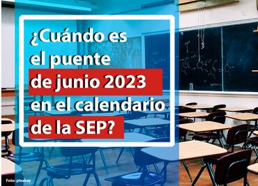Puente de junio 2023: Cuándo es el siguiente fin de semana, según la SEP