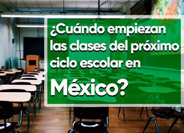 ¿Cuándo inician las clases del próximo ciclo escolar en México?